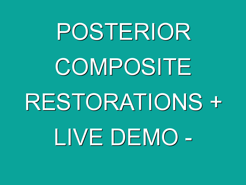 Posterior Composite Restorations + Live Demo – Dr.Hazem El-Derini