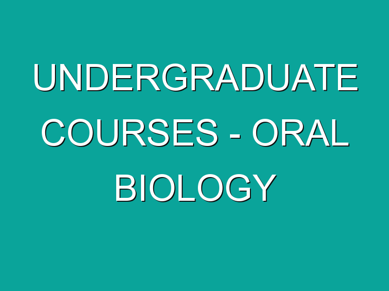 Undergraduate Courses – Oral Biology