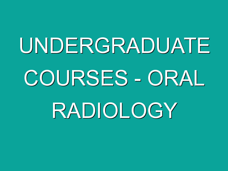 Undergraduate Courses – Oral Radiology