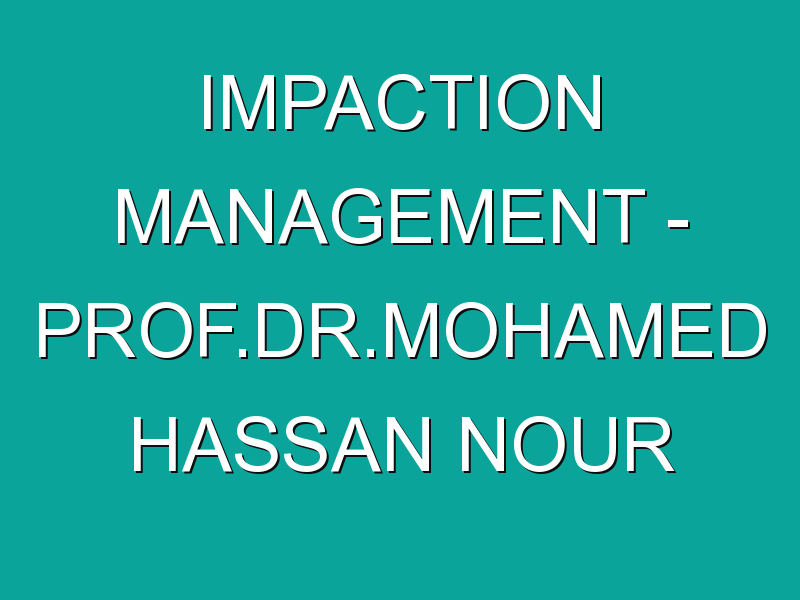 Impaction Management – Prof.Dr.Mohamed Hassan Nour
